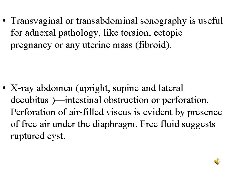  • Transvaginal or transabdominal sonography is useful for adnexal pathology, like torsion, ectopic