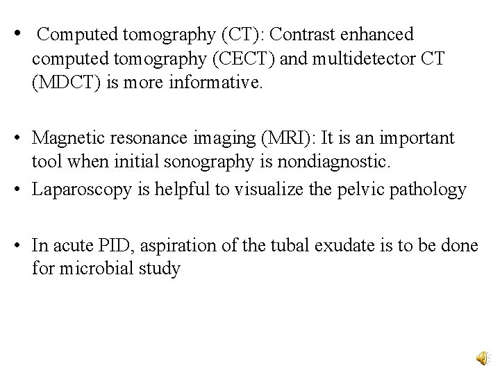  • Computed tomography (CT): Contrast enhanced computed tomography (CECT) and multidetector CT (MDCT)