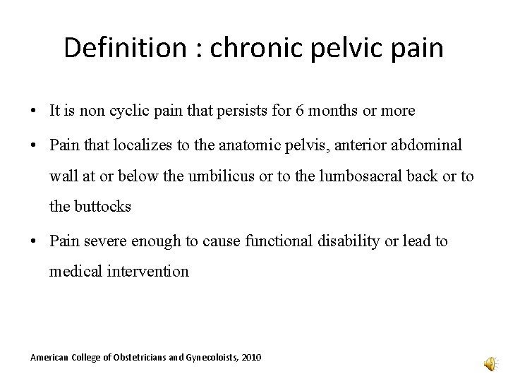 Definition : chronic pelvic pain • It is non cyclic pain that persists for