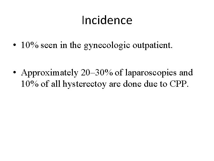 Incidence • 10% seen in the gynecologic outpatient. • Approximately 20– 30% of laparoscopies