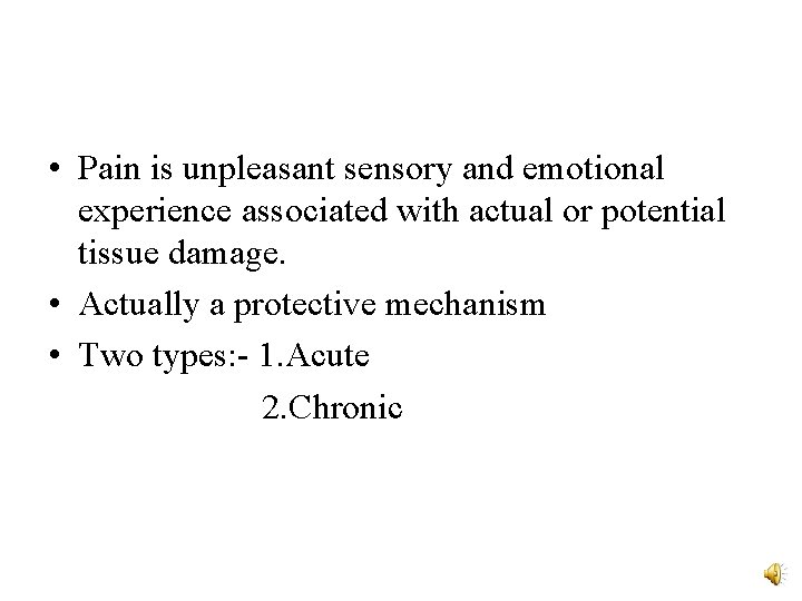 • Pain is unpleasant sensory and emotional experience associated with actual or potential