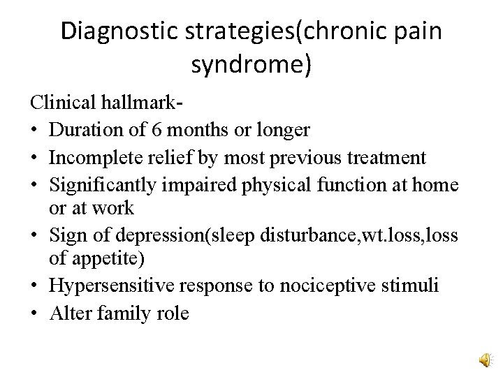 Diagnostic strategies(chronic pain syndrome) Clinical hallmark • Duration of 6 months or longer •