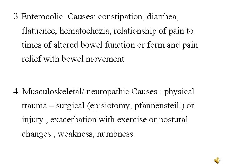 3. Enterocolic Causes: constipation, diarrhea, flatuence, hematochezia, relationship of pain to times of altered