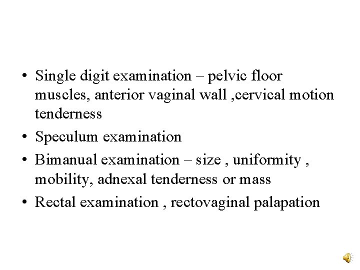 • Single digit examination – pelvic floor muscles, anterior vaginal wall , cervical