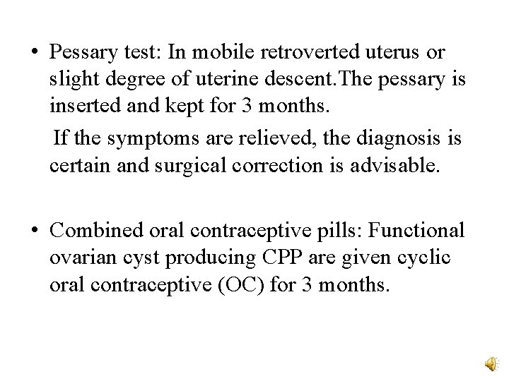  • Pessary test: In mobile retroverted uterus or slight degree of uterine descent.