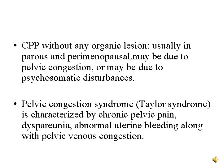  • CPP without any organic lesion: usually in parous and perimenopausal, may be