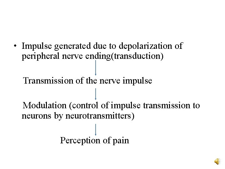  • Impulse generated due to depolarization of peripheral nerve ending(transduction) Transmission of the