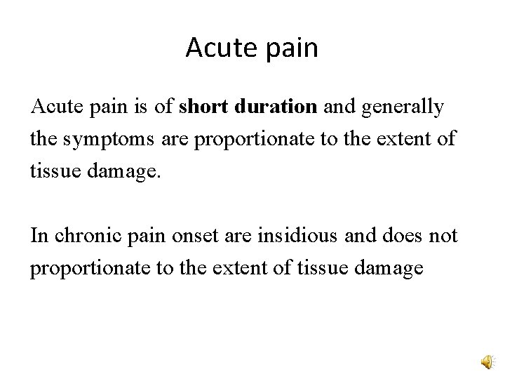 Acute pain is of short duration and generally the symptoms are proportionate to the