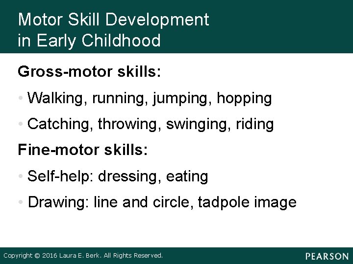 Motor Skill Development in Early Childhood Gross-motor skills: • Walking, running, jumping, hopping •