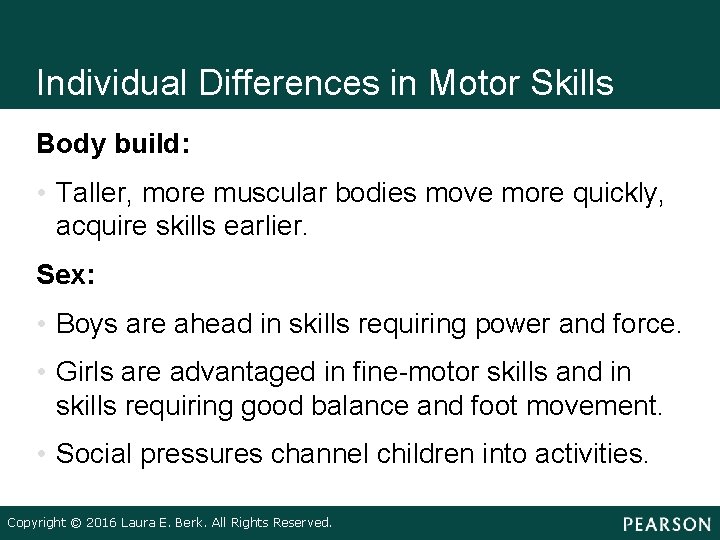 Individual Differences in Motor Skills Body build: • Taller, more muscular bodies move more