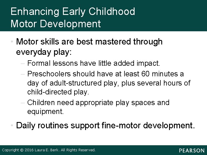 Enhancing Early Childhood Motor Development • Motor skills are best mastered through everyday play: