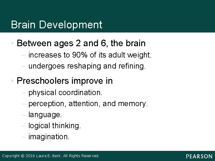 Brain Development • Between ages 2 and 6, the brain – increases to 90%