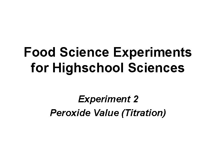 Food Science Experiments for Highschool Sciences Experiment 2 Peroxide Value (Titration) 