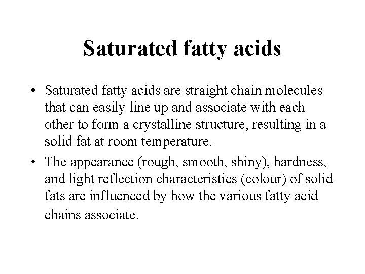 Saturated fatty acids • Saturated fatty acids are straight chain molecules that can easily