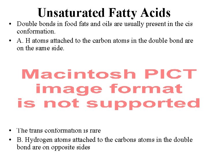 Unsaturated Fatty Acids • Double bonds in food fats and oils are usually present