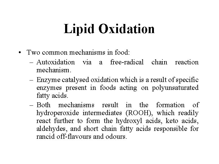 Lipid Oxidation • Two common mechanisms in food: – Autoxidation via a free-radical chain Lipid Oxidation • Two common mechanisms in food: – Autoxidation via a free-radical chain
