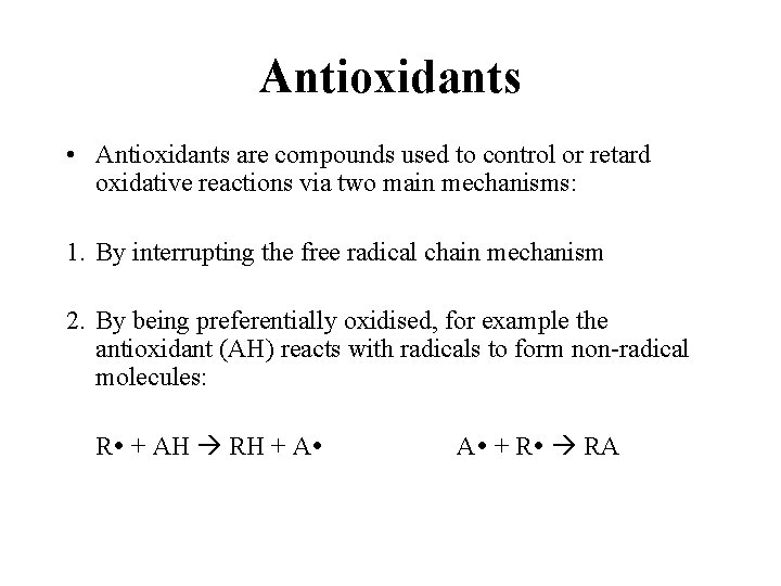 Antioxidants • Antioxidants are compounds used to control or retard oxidative reactions via two Antioxidants • Antioxidants are compounds used to control or retard oxidative reactions via two
