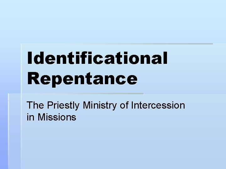 Identificational Repentance The Priestly Ministry of Intercession in Missions Identificational Repentance The Priestly Ministry of Intercession in Missions