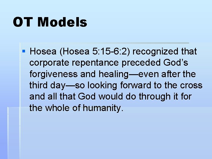 OT Models § Hosea (Hosea 5: 15 -6: 2) recognized that corporate repentance preceded OT Models § Hosea (Hosea 5: 15 -6: 2) recognized that corporate repentance preceded