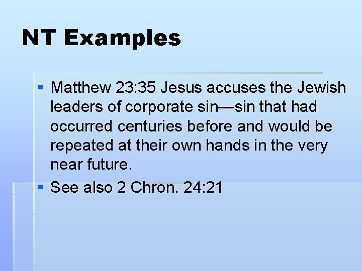NT Examples § Matthew 23: 35 Jesus accuses the Jewish leaders of corporate sin—sin NT Examples § Matthew 23: 35 Jesus accuses the Jewish leaders of corporate sin—sin