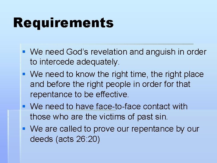 Requirements § We need God’s revelation and anguish in order to intercede adequately. § Requirements § We need God’s revelation and anguish in order to intercede adequately. §