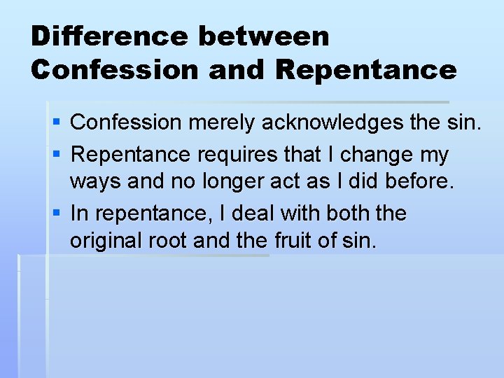 Difference between Confession and Repentance § Confession merely acknowledges the sin. § Repentance requires Difference between Confession and Repentance § Confession merely acknowledges the sin. § Repentance requires