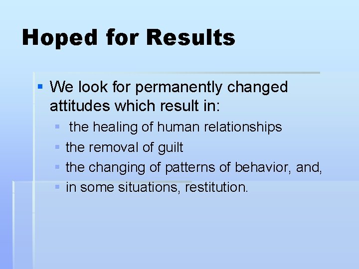 Hoped for Results § We look for permanently changed attitudes which result in: § Hoped for Results § We look for permanently changed attitudes which result in: §