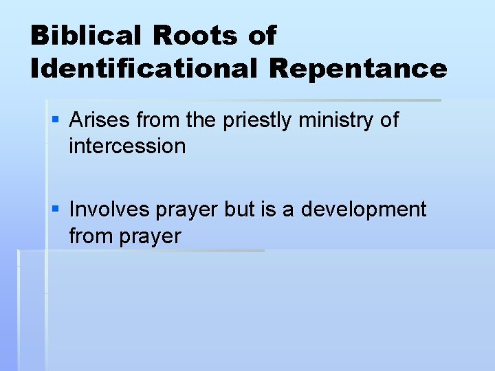 Biblical Roots of Identificational Repentance § Arises from the priestly ministry of intercession § Biblical Roots of Identificational Repentance § Arises from the priestly ministry of intercession §