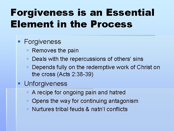 Forgiveness is an Essential Element in the Process § Forgiveness § Removes the pain Forgiveness is an Essential Element in the Process § Forgiveness § Removes the pain