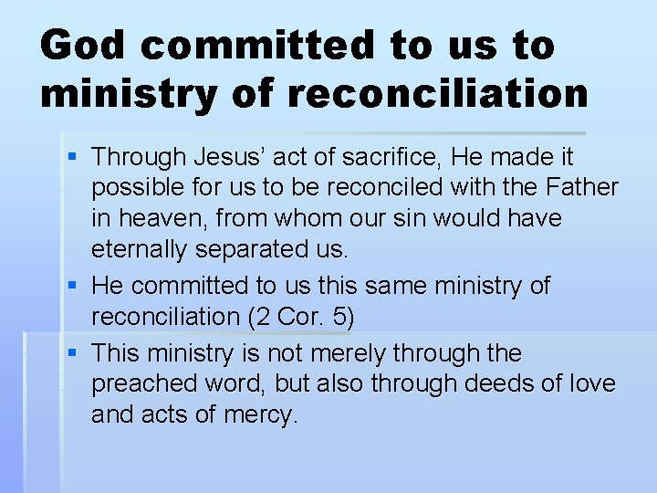 God committed to us to ministry of reconciliation § Through Jesus’ act of sacrifice, God committed to us to ministry of reconciliation § Through Jesus’ act of sacrifice,