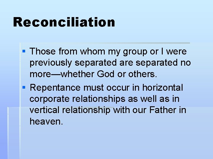 Reconciliation § Those from whom my group or I were previously separated are separated Reconciliation § Those from whom my group or I were previously separated are separated