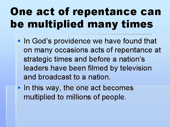 One act of repentance can be multiplied many times § In God’s providence we One act of repentance can be multiplied many times § In God’s providence we