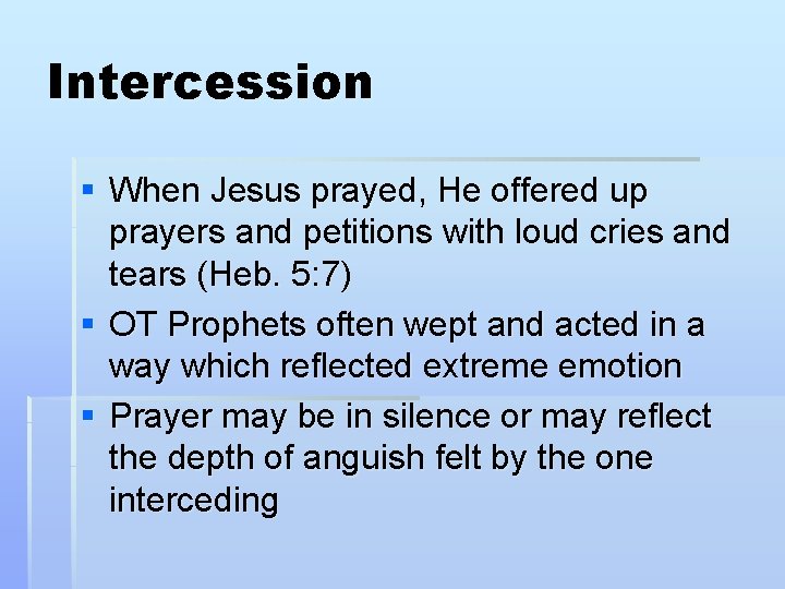 Intercession § When Jesus prayed, He offered up prayers and petitions with loud cries Intercession § When Jesus prayed, He offered up prayers and petitions with loud cries