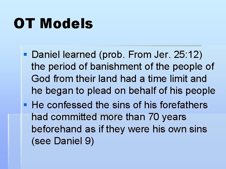 OT Models § Daniel learned (prob. From Jer. 25: 12) the period of banishment OT Models § Daniel learned (prob. From Jer. 25: 12) the period of banishment