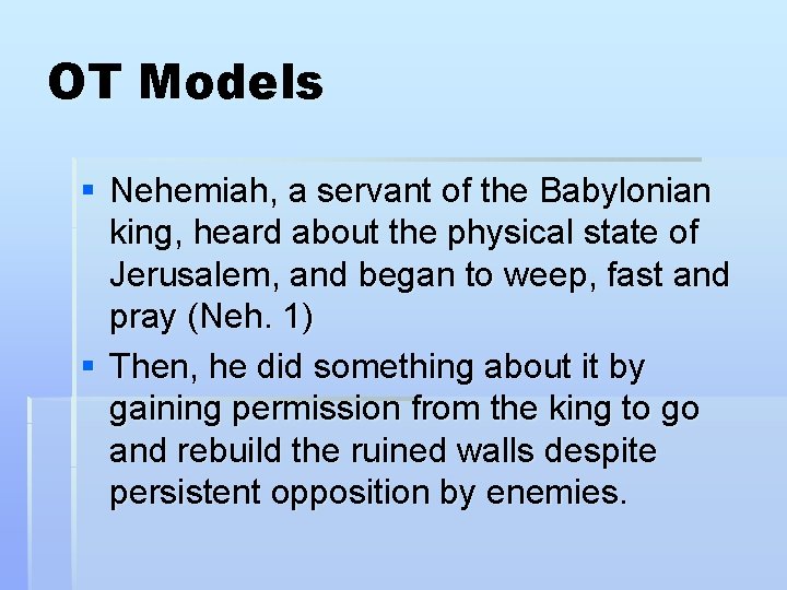 OT Models § Nehemiah, a servant of the Babylonian king, heard about the physical OT Models § Nehemiah, a servant of the Babylonian king, heard about the physical