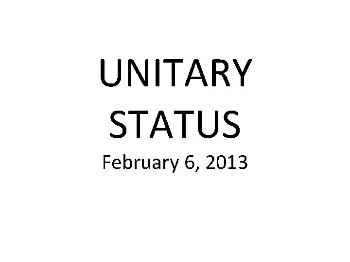 UNITARY STATUS February 6, 2013 