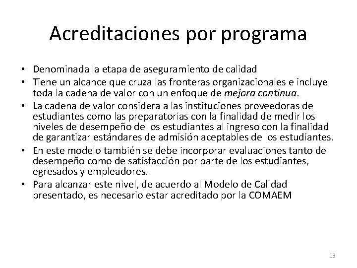 Acreditaciones por programa • Denominada la etapa de aseguramiento de calidad • Tiene un