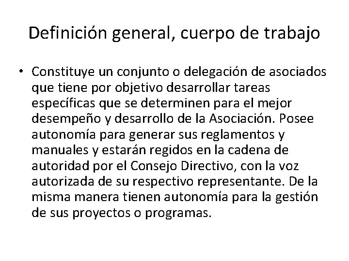 Definición general, cuerpo de trabajo • Constituye un conjunto o delegación de asociados que