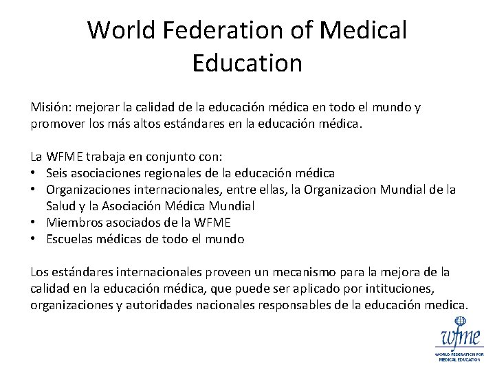 World Federation of Medical Education Misión: mejorar la calidad de la educación médica en