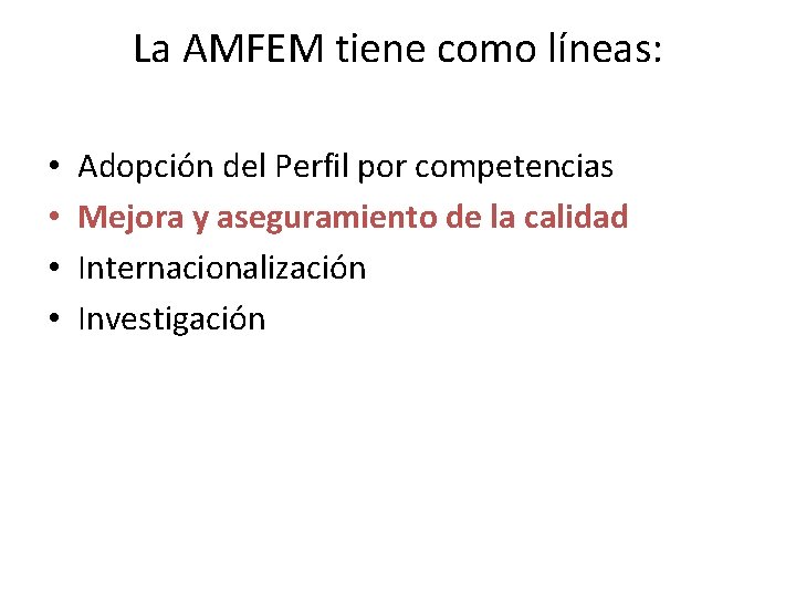 La AMFEM tiene como líneas: • • Adopción del Perfil por competencias Mejora y