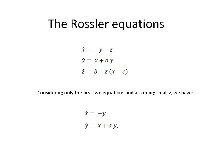 The Rossler equations Considering only the first two equations and assuming small z, we