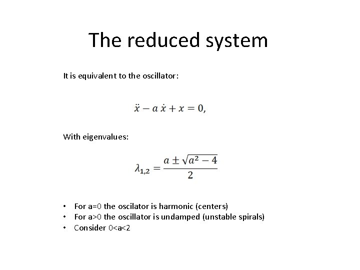 The reduced system It is equivalent to the oscillator: With eigenvalues: • For a=0