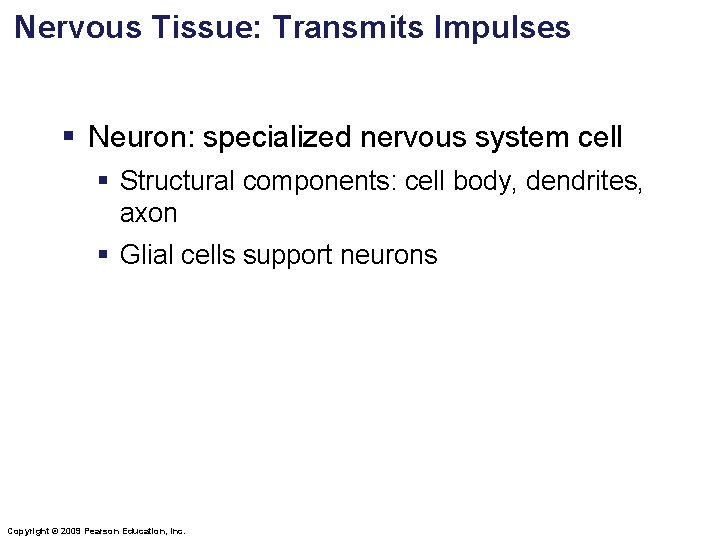 Nervous Tissue: Transmits Impulses § Neuron: specialized nervous system cell § Structural components: cell Nervous Tissue: Transmits Impulses § Neuron: specialized nervous system cell § Structural components: cell