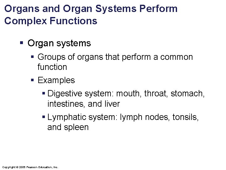 Organs and Organ Systems Perform Complex Functions § Organ systems § Groups of organs Organs and Organ Systems Perform Complex Functions § Organ systems § Groups of organs