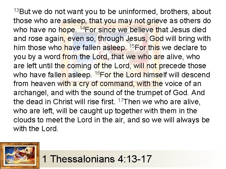 13 But we do not want you to be uninformed, brothers, about those who