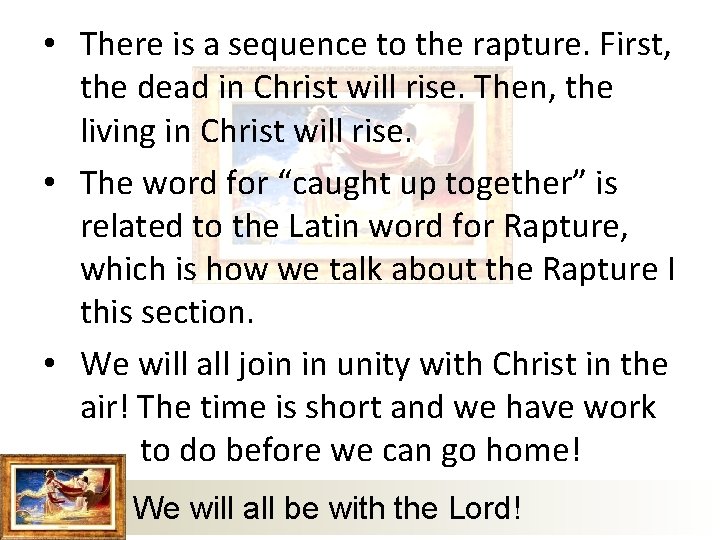  • There is a sequence to the rapture. First, the dead in Christ