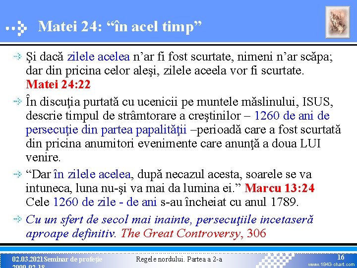 Matei 24: “în acel timp” Şi dacă zilele acelea n’ar fi fost scurtate, nimeni Matei 24: “în acel timp” Şi dacă zilele acelea n’ar fi fost scurtate, nimeni