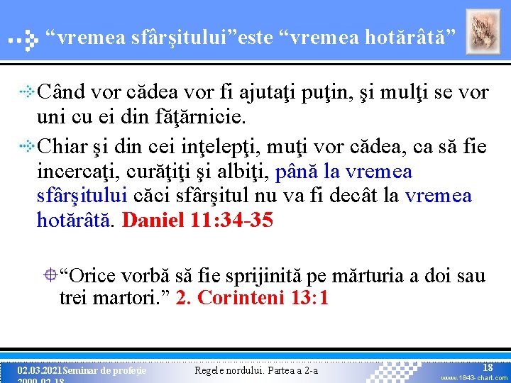 “vremea sfârşitului”este “vremea hotărâtă” Când vor cădea vor fi ajutaţi puţin, şi mulţi se “vremea sfârşitului”este “vremea hotărâtă” Când vor cădea vor fi ajutaţi puţin, şi mulţi se