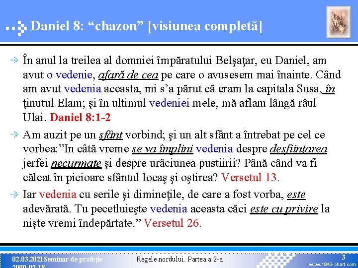 Daniel 8: “chazon” [visiunea completă] În anul la treilea al domniei împăratului Belşaţar, eu