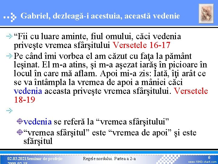 Gabriel, dezleagă-i acestuia, această vedenie “Fii cu luare aminte, fiul omului, căci vedenia priveşte Gabriel, dezleagă-i acestuia, această vedenie “Fii cu luare aminte, fiul omului, căci vedenia priveşte